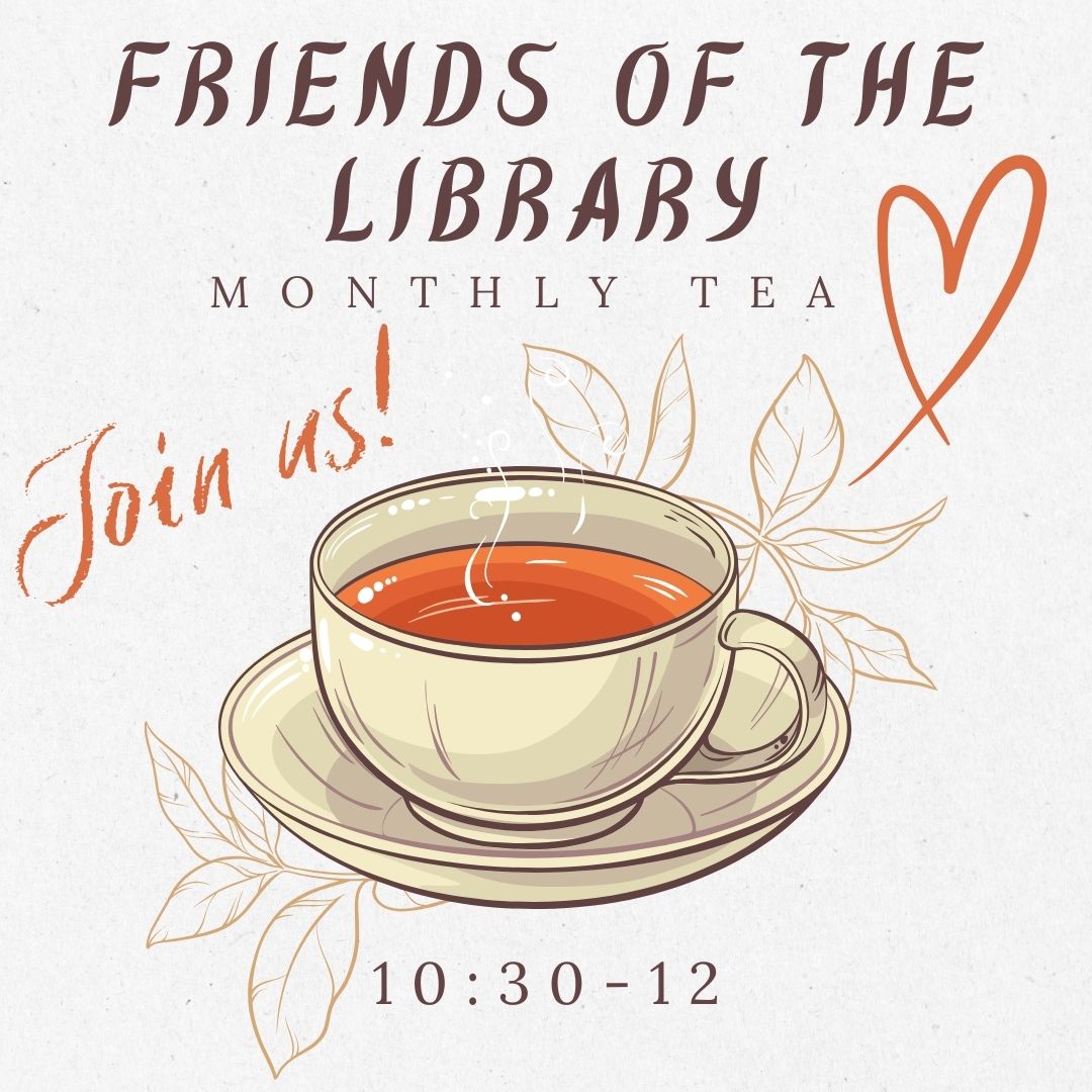 Title that says "Friends of the Library" and "Monthly tea" underneath. Features a picture of a tea cup with orange tea and hand drawn leaves behind it.