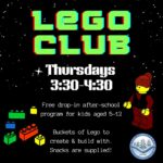 Lego club on Thursdays from 3:30-4:30. Ages 5-12 are invited to come and play with our buckets of Lego and enjoy some snacks. Black background with bright green lettering as well as a picture of some Lego blocks and a Lego person.